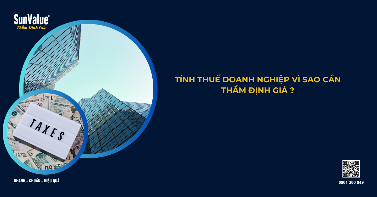 TÍNH THUẾ DOANH NGHIỆP VÌ SAO CẦN THẨM ĐỊNH GIÁ ?