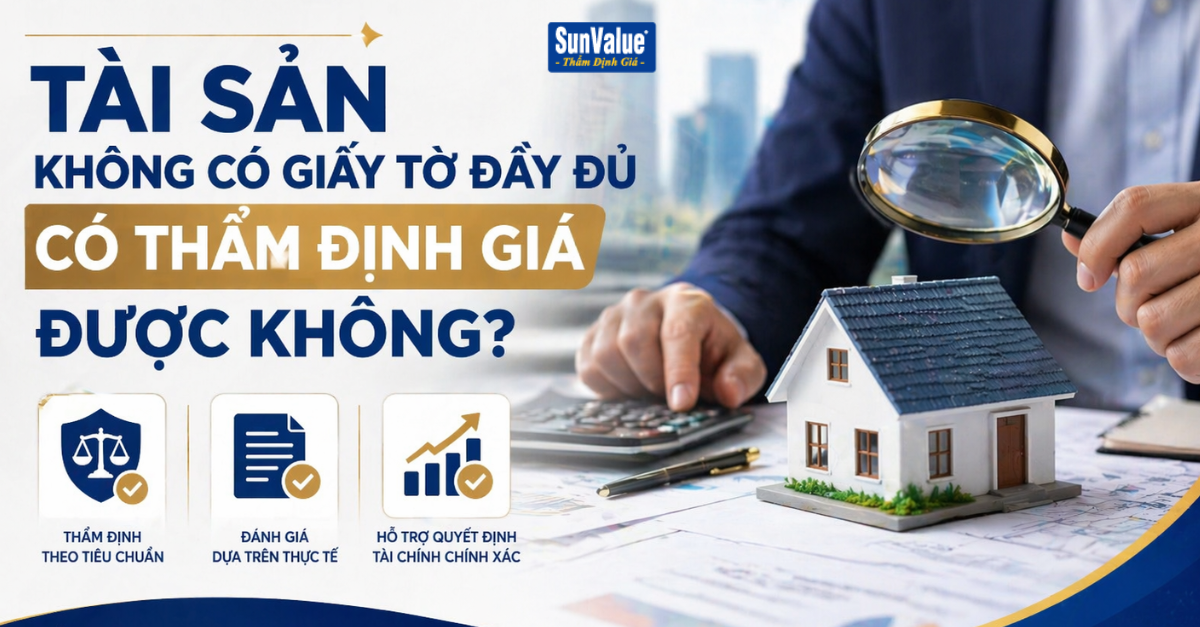 TÀI SẢN KHÔNG CÓ GIẤY TỜ ĐẦY ĐỦ CÓ THẨM ĐỊNH GIÁ ĐƯỢC KHÔNG?
