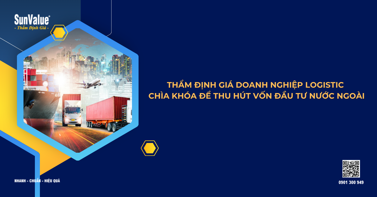THẨM ĐỊNH GIÁ DOANH NGHIỆP LOGISTIC – CHÌA KHÓA ĐỂ THU HÚT VỐN ĐẦU TƯ NƯỚC NGOÀI