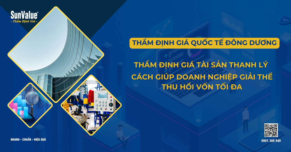 THẨM ĐỊNH GIÁ TÀI SẢN THANH LÝ: CÁCH GIÚP DOANH NGHIỆP GIẢI THỂ THU HỒI VỐN TỐI ĐA