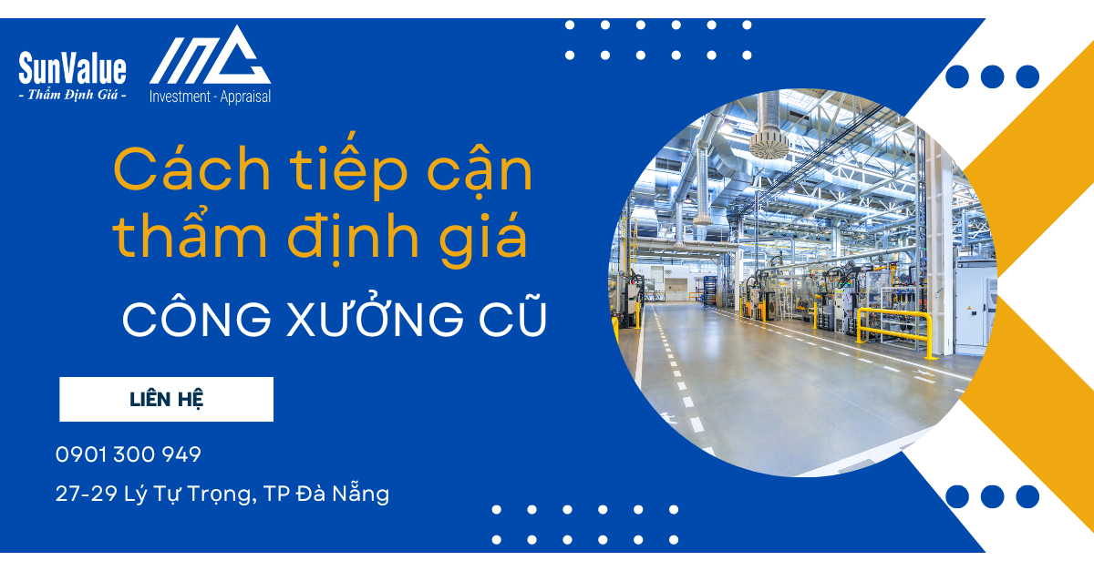 CÁCH TIẾP CẬN THẨM ĐỊNH GIÁ CÔNG XƯỞNG CŨ