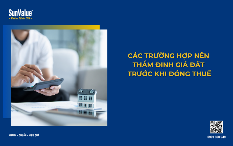 Các trường hợp thẩm định nhà đất trước khi tính thuế
