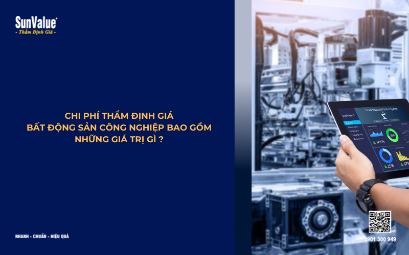 chi phí thẩm định giá bất động sản công nghiệp phụ thuộc vào yếu tố nào