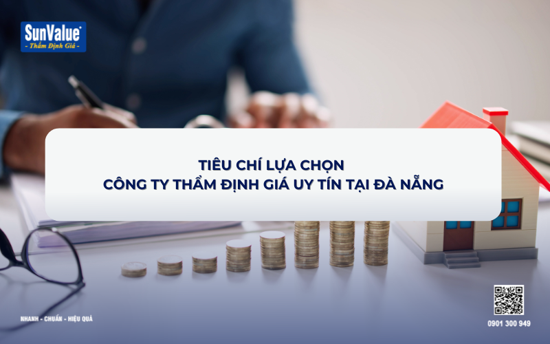 Tiêu chí lựa chọn công ty thẩm định giá uy tín tại Đà Nẵng