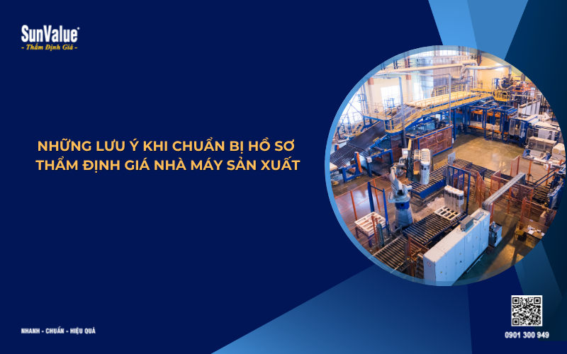 lưu ý khi chuẩn bị hồ sơ thẩm định giá nhà máy sản xuất