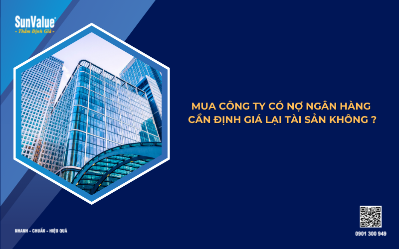 mua công ty có nợ ngân hàng có cần thẩm định giá lại tài sản không
