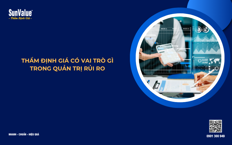 Thẩm định giá có vai trò gì trong quản trị rủi ro doanh nghiệp