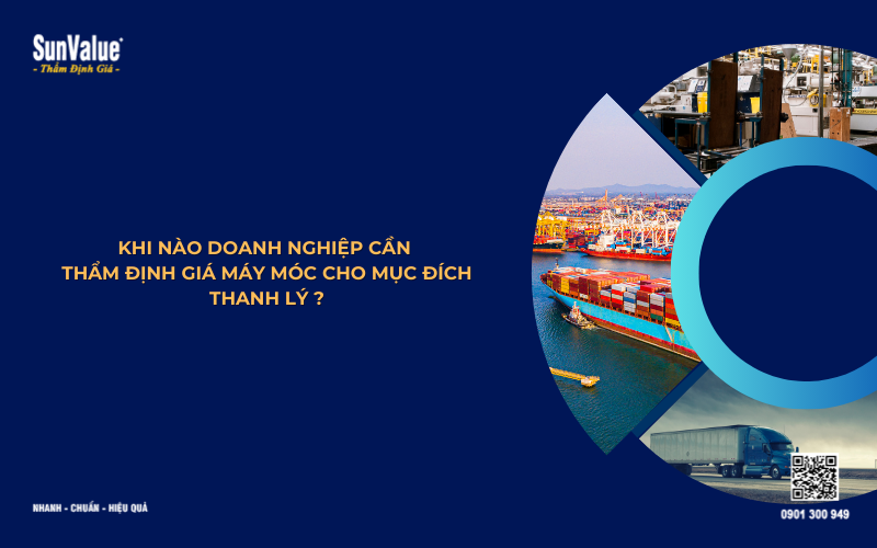 khi nào doanh nghiệp cần thẩm định giá máy móc để thanh lý