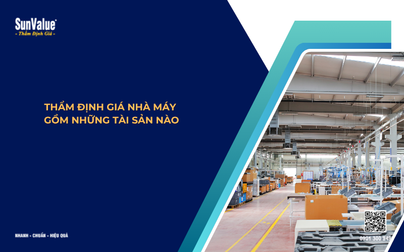 thẩm định giá nhà máy gồm những tài sản nào