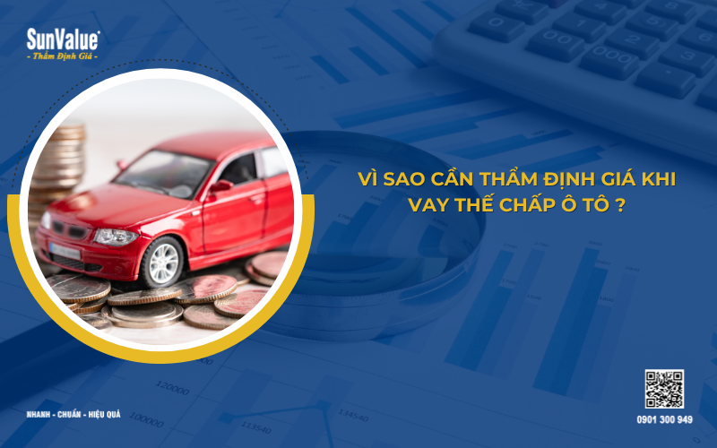 Vì sao cần thẩm định giá vay thế chấp ô tô