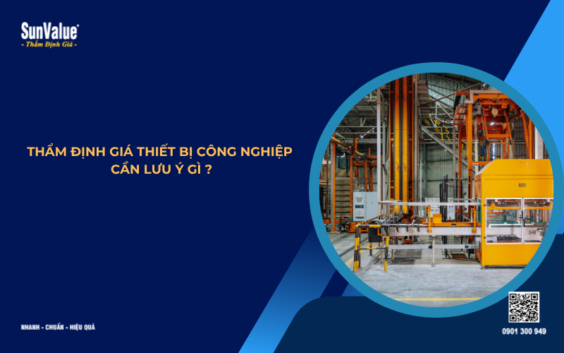 thẩm định giá thiết bị công nghiệp cần lưu ý gì