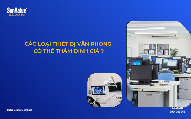 các loại thiết bị văn phòng có thể thẩm định giá