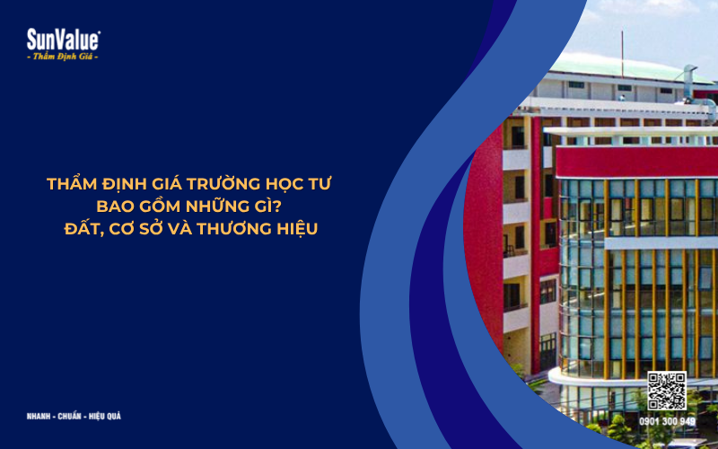 Thẩm định giá trường học tư bao gồm những gì