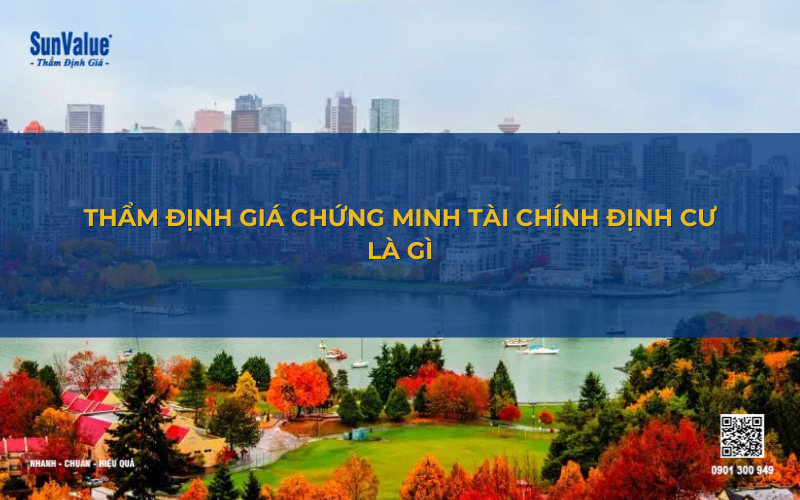 Thẩm định giá chứng minh tài chính định cư là gì