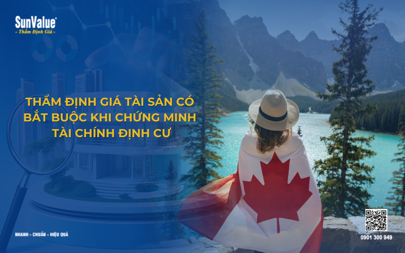 Thẩm định giá chứng minh tài chính định cư có bắt buột hay không