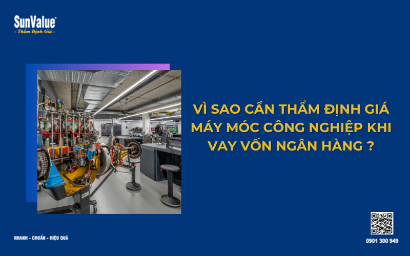 Vì sao thẩm định giá máy móc công nghiệp quan trọng