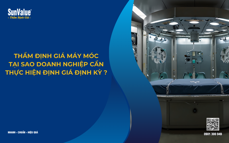 Thẩm định giá máy móc thiết bị tại sao cần định giá định kỳ