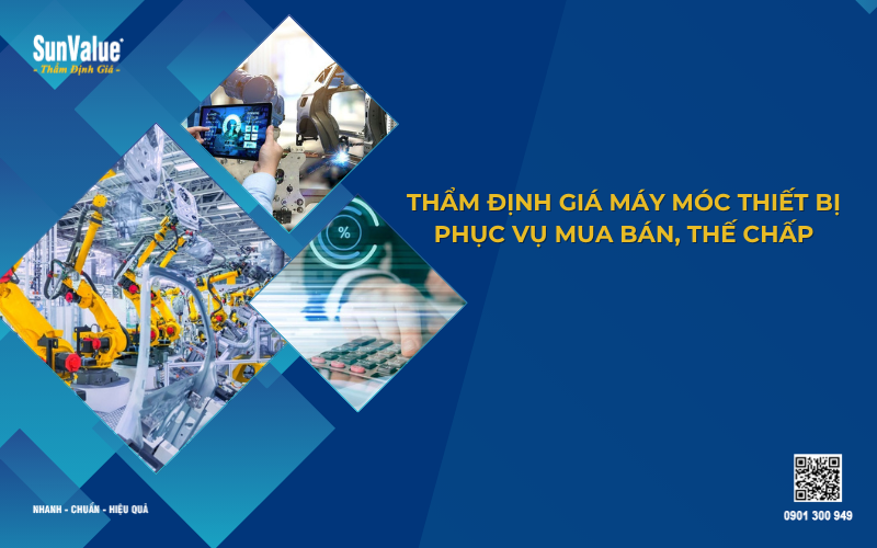 Thẩm định giá máy móc thiết bị phục vụ mua bán, thế chấp