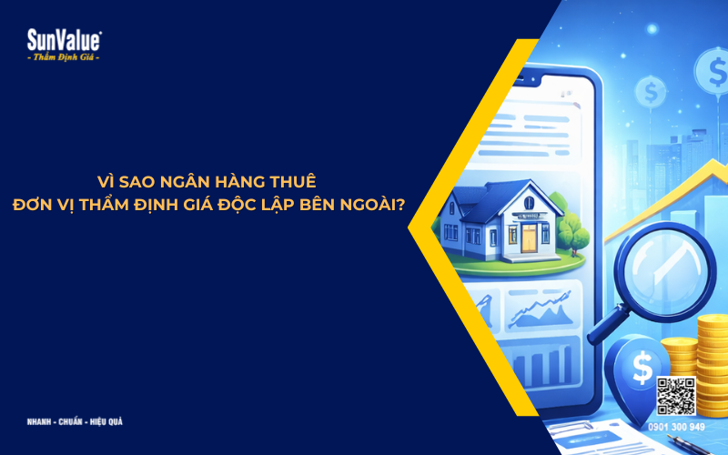 Vì sao ngân hàng thuê đơn vị thẩm định giá độc lập bên ngoài