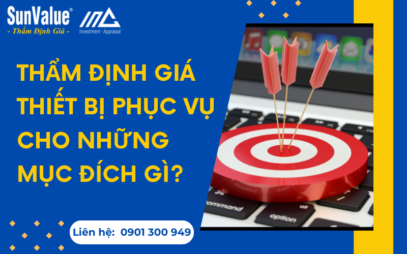 Thẩm định giá thiết bị phục vụ cho những mục đích gì