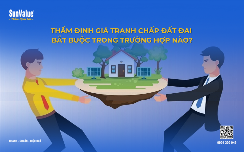 Thẩm định giá đất tranh chấp trong trường hợp nào