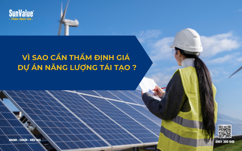 Vì sao cần thẩm định giá dự án năng lượng tái tạo