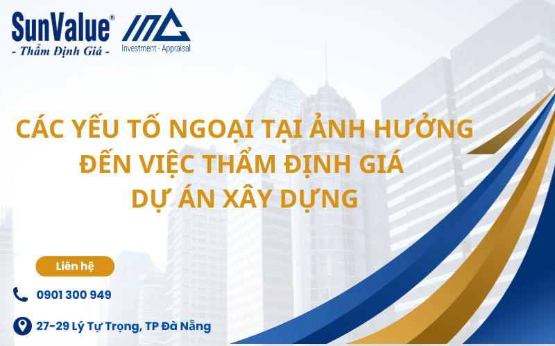 Các yếu tố ngoại tại ảnh hưởng đến việc thẩm định giá dự án xây dựng